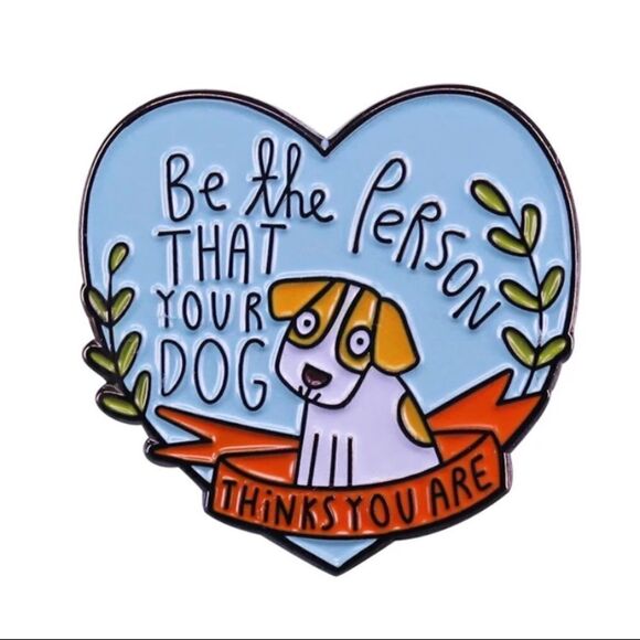 “Be the Person Your Dog Thinks You Are” Enamel Pin - Picture 1 of 5